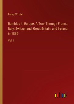 Rambles in Europe. A Tour Through France, Italy, Switzerland, Great Britain, and Ireland, in 1836 - Hall, Fanny W.