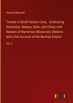 Travels in South-Eastern Asia, : Embracing Hindustan, Malaya, Siam, and China; with Notices of Numerous Missionary Stations and a full Account of the Burman Empire - Malcolm, Howard