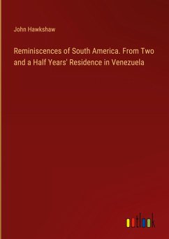 Reminiscences of South America. From Two and a Half Years' Residence in Venezuela