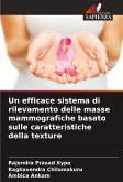 Un efficace sistema di rilevamento delle masse mammografiche basato sulle caratteristiche della texture Un efficace sistema di rilevamento delle masse mammografiche basato sulle caratteristiche della texture