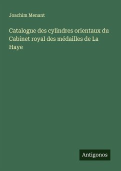 Catalogue des cylindres orientaux du Cabinet royal des médailles de La Haye - Menant, Joachim