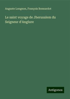 Le saint voyage de Jherusalem du Seigneur d'Anglure - Longnon, Auguste; Bonnardot, François