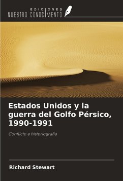 Estados Unidos y la guerra del Golfo Pérsico, 1990-1991 - Stewart, Richard