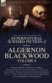 The Collected Shorter Supernatural & Weird Fiction of Algernon Blackwood Volume 8 The Collected Shorter Supernatural & Weird Fiction of Algernon Blackwood Volume 8