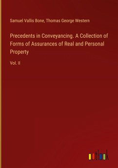 Precedents in Conveyancing. A Collection of Forms of Assurances of Real and Personal Property - Bone, Samuel Vallis; Western, Thomas George