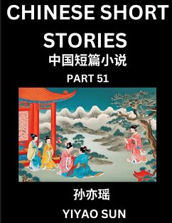 Chinese Short Stories (Part 51)- Learn Must-know and Famous Chinese Stories, Chinese Language & Culture, HSK All Levels, Easy Lessons for Beginners, English and Simplified Chinese Character Edition - Sun, Yiyao