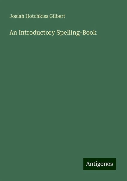 An Introductory Spelling-Book An Introductory Spelling-Book