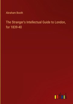 The Stranger's Intellectual Guide to London, for 1839-40 - Booth, Abraham