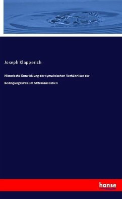 Historische Entwicklung der syntaktischen Verhältnisse der Bedingungssätze im Altfranzösischen - Klapperich, Joseph