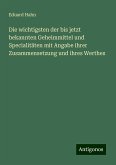 Die wichtigsten der bis jetzt bekannten Geheimmittel und Specialitäten mit Angabe ihrer Zusammensetzung und ihres Werthes