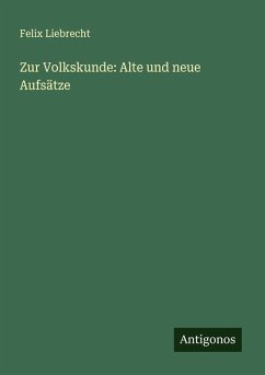 Zur Volkskunde: Alte und neue Aufsätze - Liebrecht, Felix