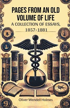 Pages from an Old Volume of Life A Collection of Essays, 1857-1881 - Holmes, Oliver Wendell
