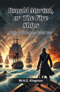 Ronald Morton, Or The Fire Ships A Story Of The Last Naval War - Kingston, W. H. G.