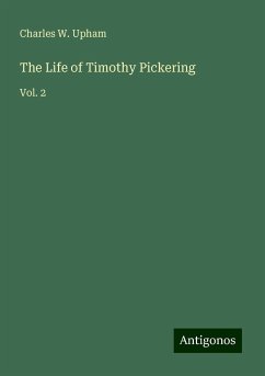 The Life of Timothy Pickering - Upham, Charles W.