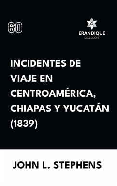 Incidentes de viaje en Centro América, Chiapas y Yucatán (1839) - Stephens, John L