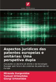 Aspectos jurídicos das patentes europeias e unitárias: Uma perspetiva dupla