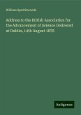 Address to the British Association for the Advancement of Science Delivered at Dublin, 14th August 1878