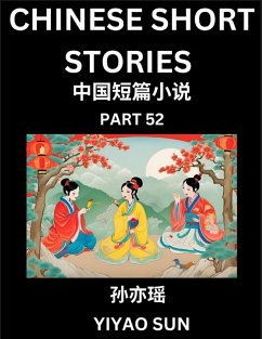 Chinese Short Stories (Part 52)- Learn Must-know and Famous Chinese Stories, Chinese Language & Culture, HSK All Levels, Easy Lessons for Beginners, English and Simplified Chinese Character Edition - Sun, Yiyao