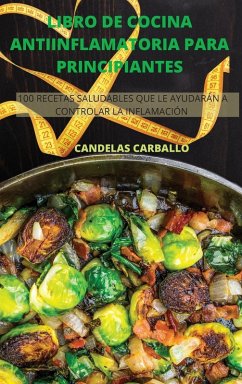 LIBRO DE COCINA ANTIINFLAMATORIA PARA PRINCIPIANTES - Candelas Carballo