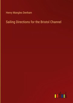 Sailing Directions for the Bristol Channel - Denham, Henry Mangles