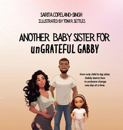 Another Baby Sister for unGRATEFUL Gabby - Copeland-Singh, Sarita