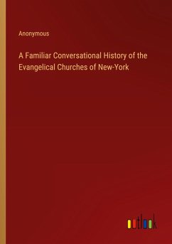 Cover A Familiar Conversational History of the Evangelical Churches of New-York
