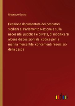 Petizione documentata dei pescatori siciliani al Parlamento Nazionale sulla necessità, pubblica e privata, di modificarsi alcune disposizioni del codice per la marina mercantile, concernenti l'esercizio della pesca