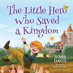 The Little Hero Who Saved a Kingdom - Davis, Jesse
