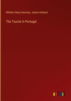 The Tourist in Portugal - Harrison, William Henry; Holland, James