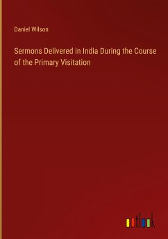 Sermons Delivered in India During the Course of the Primary Visitation