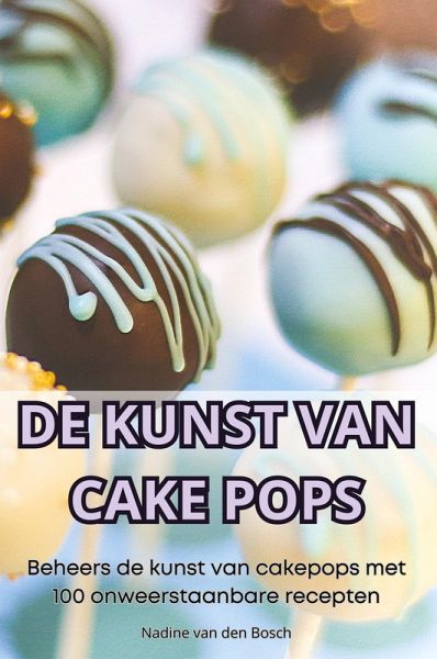 DE KUNST VAN CAKE POPS DE KUNST VAN CAKE POPS