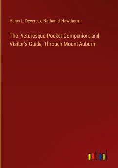 The Picturesque Pocket Companion, and Visitor's Guide, Through Mount Auburn - Devereux, Henry L.; Hawthorne, Nathaniel