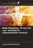Body Mapping - El uso del «yo» durante la interpretación musical Body Mapping - El uso del «yo» durante la interpretación musical