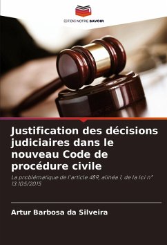 Justification des décisions judiciaires dans le nouveau Code de procédure civile - Barbosa da Silveira, Artur