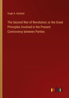 The Second War of Revolution; or the Great Principles Involved in the Present Controversy between Parties