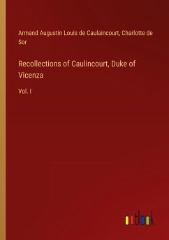Recollections of Caulincourt, Duke of Vicenza Recollections of Caulincourt, Duke of Vicenza