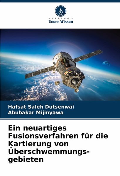 Ein neuartiges Fusionsverfahren für die Kartierung von Überschwemmungs- gebieten Ein neuartiges Fusionsverfahren für die Kartierung von Überschwemmungs- gebieten