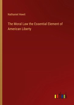 The Moral Law the Essential Element of American Liberty