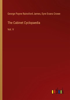 The Cabinet Cyclopaedia - James, George Payne Rainsford; Crowe, Eyre Evans