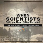 When Scientists Split an Atom, Cities Perished - War Book for Kids   Children's Military Books When Scientists Split an Atom, Cities Perished - War Book for Kids   Children's Military Books