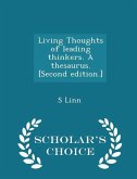 Living Thoughts of Leading Thinkers. a Thesaurus. [second Edition.] - Scholar's Choice Edition