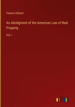 An Abridgment of the American Law of Real Property - Hilliard, Francis