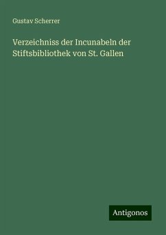 Verzeichniss der Incunabeln der Stiftsbibliothek von St. Gallen - Scherrer, Gustav