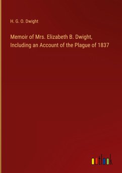 Memoir of Mrs. Elizabeth B. Dwight, Including an Account of the Plague of 1837