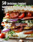 50 Delicious Comfort Sandwich Recipes for Home