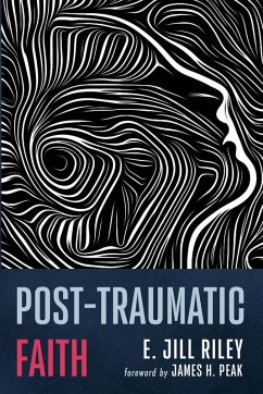 Post-Traumatic Faith - Riley, E. Jill