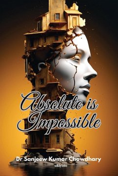 Absolute Is Impossible - Sanjeew Kumar Chowdhary