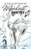 A Collection of Modest Poetry A Collection of Modest Poetry