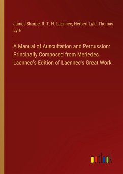 A Manual of Auscultation and Percussion: Principally Composed from Meriedec Laennec's Edition of Laennec's Great Work