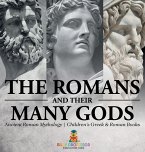 The Romans and Their Many Gods - Ancient Roman Mythology   Children's Greek & Roman Books